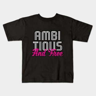 Ambitious and Free T-Shirt Kids T-Shirt